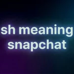 SH Meaning on Snapchat: What Does “SH” Mean in Snapchat Chats?