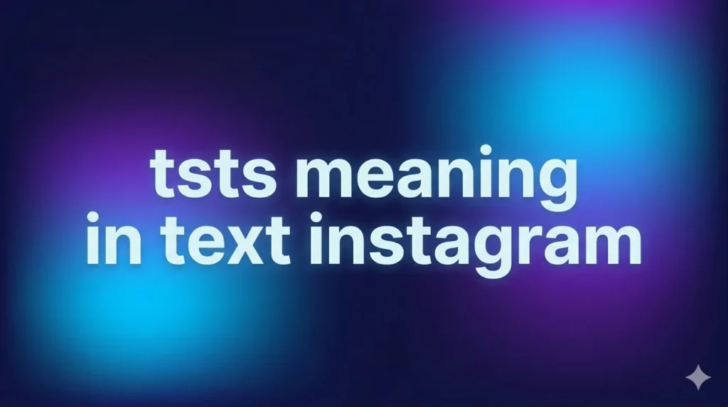 TSTS Meaning in Text Instagram: What It Really Means and How People Use It