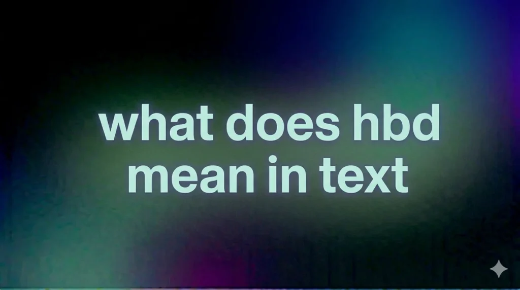What Does HBD Mean in Text? Full Meaning, Usage, Examples & Real Conversations