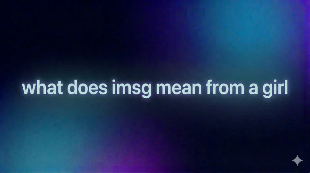 What Does “IMSG” Mean From a Girl? Hidden Texting Meaning Explained in Real Life Context