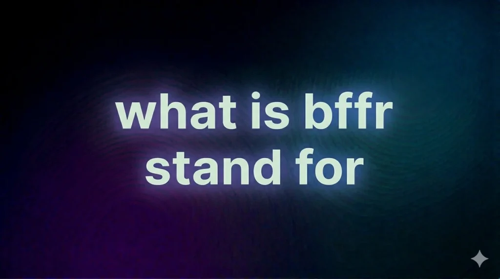 What Does BFFR Stand For? Meaning, Origin, and Real Usage Explained in Modern Slang