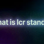 What Does LCR Stand For? Full Meaning, Uses, and Real-Life Examples Explained