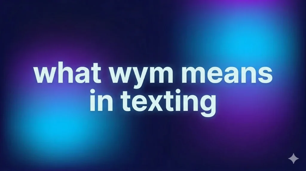 What WYM Means in Texting: Complete Guide to Its Meaning, Usage, and Real-Life Examples
