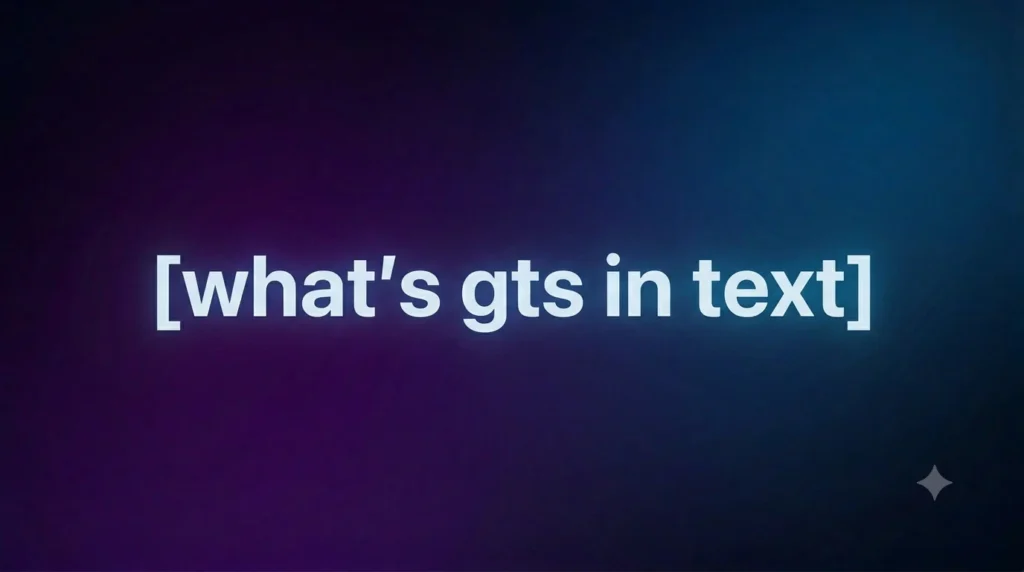 What’s GTS in Text? Meaning, Uses, Examples, and Social Media Context