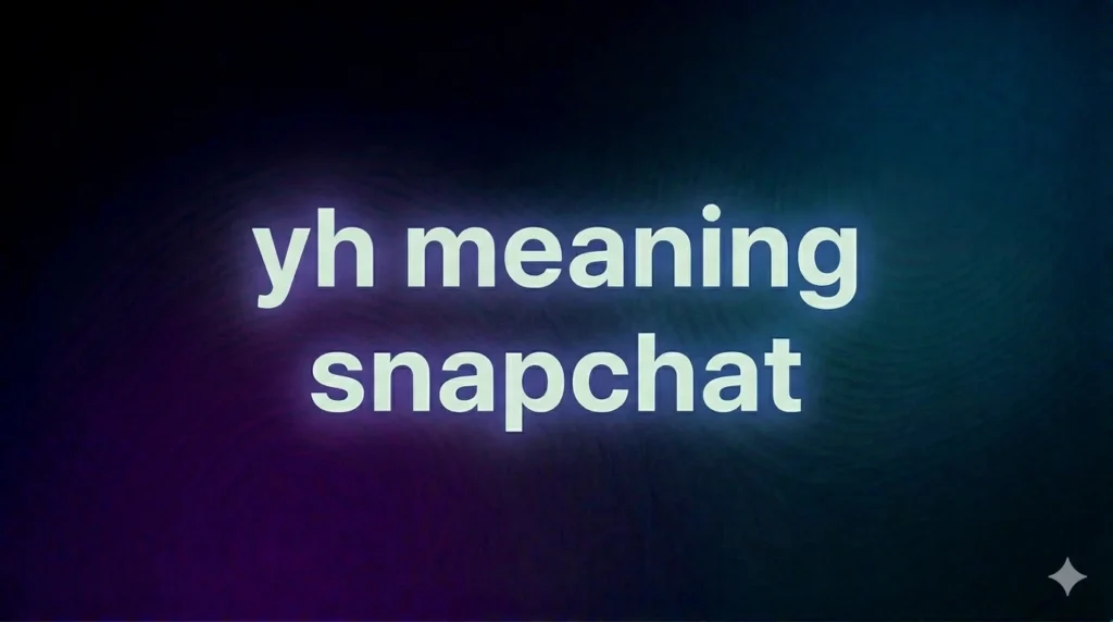 YH Meaning Snapchat: What It Really Means, How It’s Used, and Why Everyone Says It
