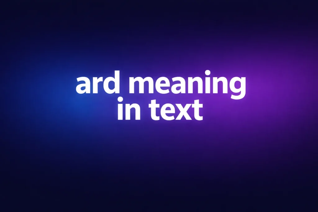 ARD Meaning in Text: What Does ARD Mean and Why Do People Use It?