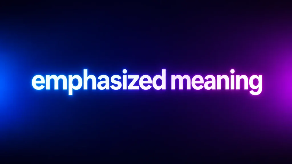 Emphasized Meaning Explained: What It Really Means in Messages and Everyday Communication