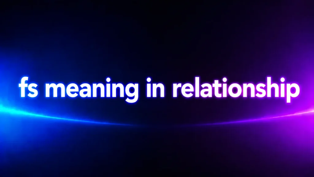 FS Meaning in Relationship: What It Really Means in Texts, Dating, and Online Conversations