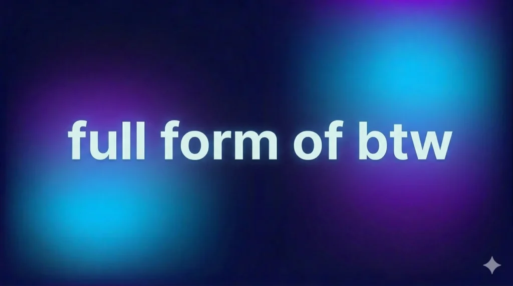Full Form of BTW: Meaning, Usage, Examples & Real-Life Guide to Modern Chat Slang
