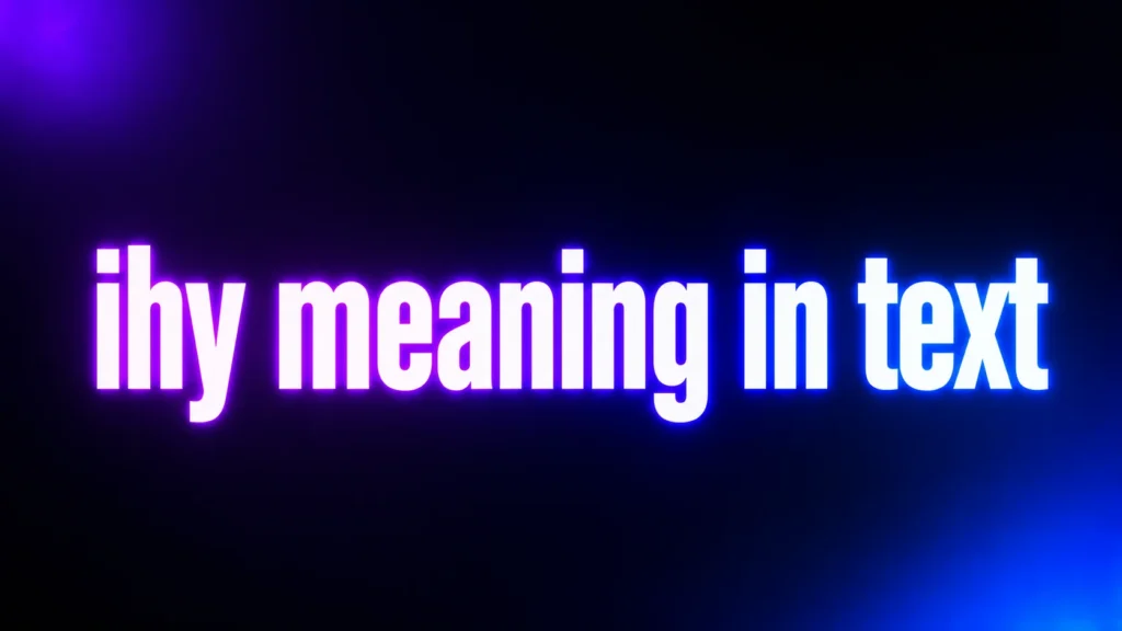 IHY Meaning in Text: What Does IHY Really Mean in Messages and Social Media?