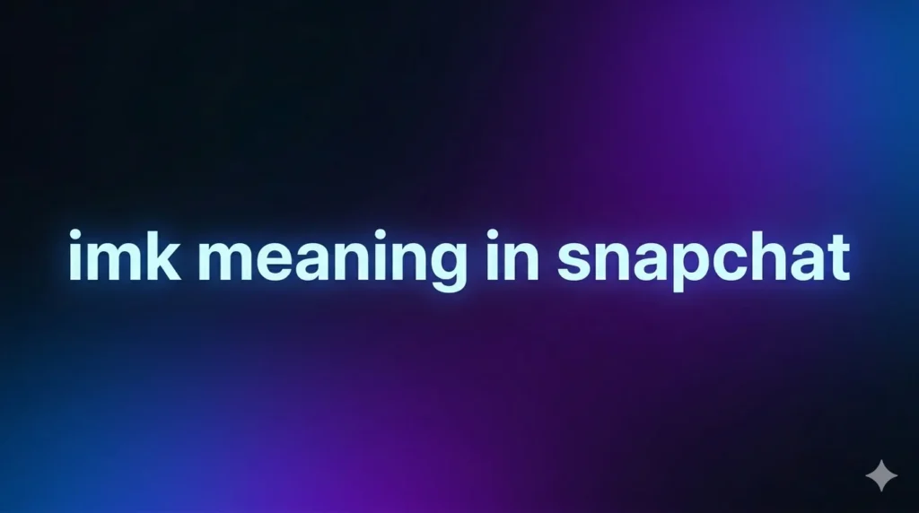 IMK Meaning in Snapchat: What It Really Means and How People Use It