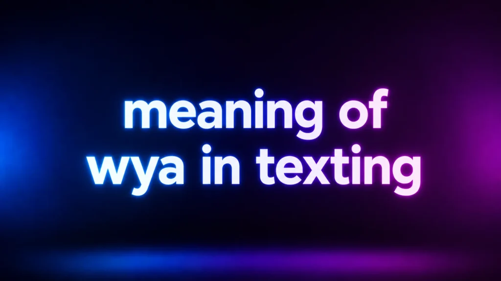Meaning of WYA in Texting: What It Really Means and How People Use It