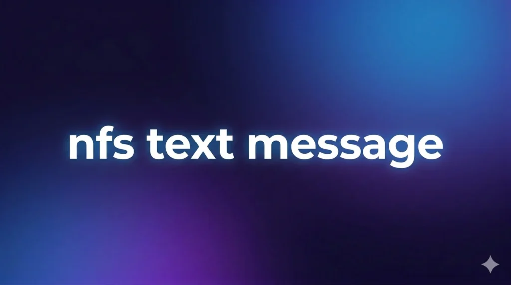 NFS Text Message Meaning: What It Really Means in Chats, Snapchat & Social Media