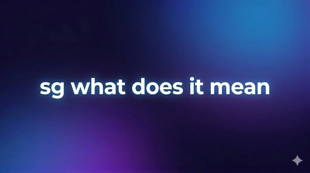 SG What Does It Mean? Full Meaning in Text, Social Media & Everyday Use Explained