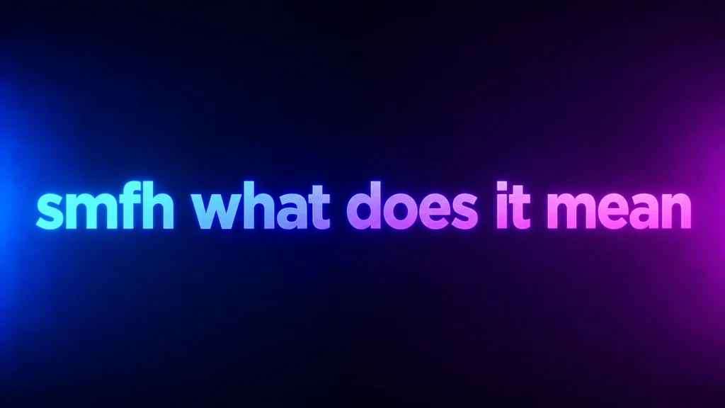 SMFH What Does It Mean? Understanding This Popular Texting and Social Media Expression