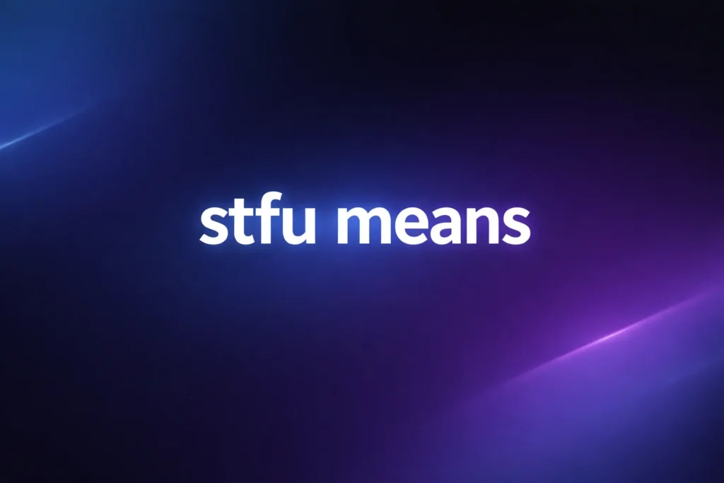 STFU Means: What It Really Means in Texting, Social Media, and Everyday Conversations
