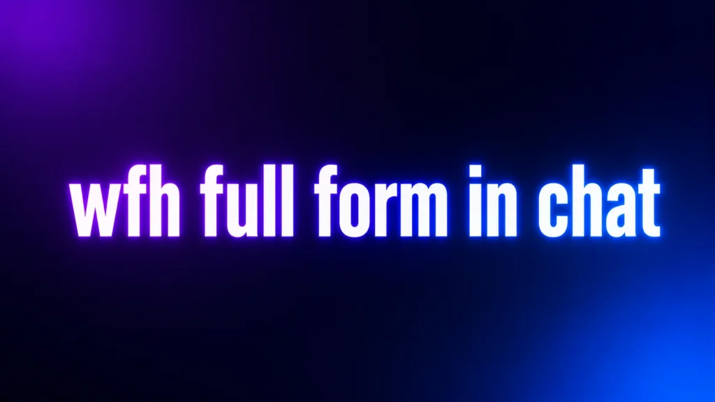 WFH Full Form in Chat: What Does WFH Mean in Text Messages and Online Conversations?