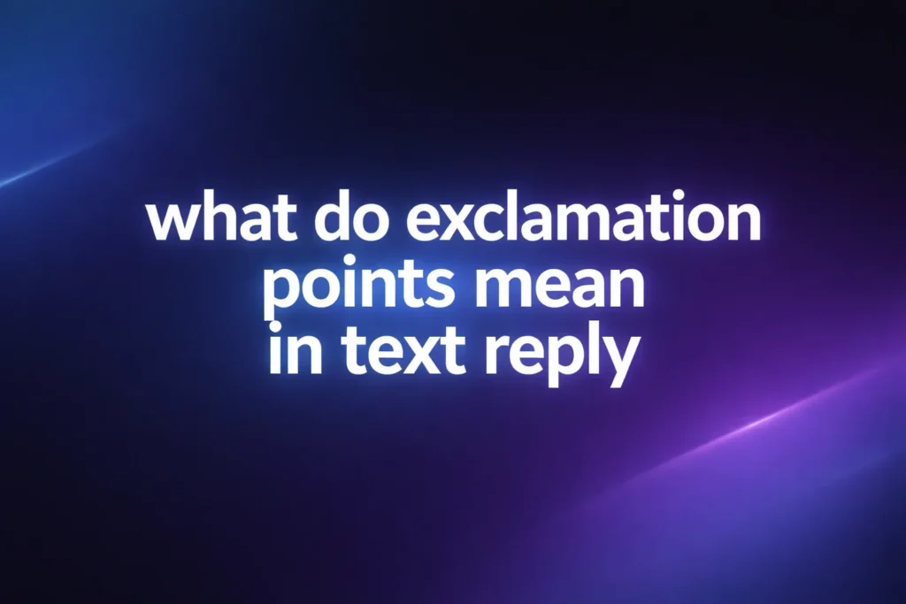 What Do Exclamation Points Mean in Text Reply? Understanding the Hidden Tone Behind “!”