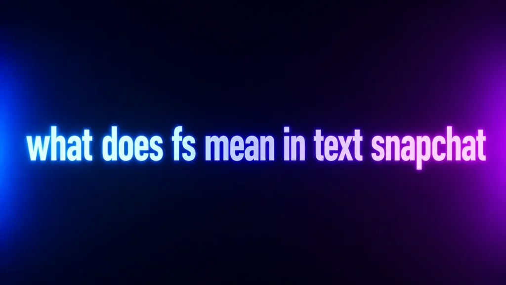 What Does FS Mean in Text Snapchat? Understanding This Popular Slang