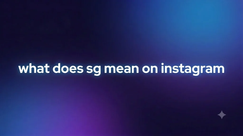 What Does SG Mean on Instagram? A Complete Guide to Meaning, Usage, and Real-Life Context