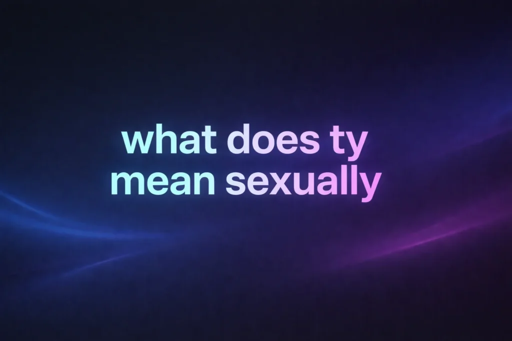 What Does TY Mean Sexually? The Truth Behind This Common Texting Abbreviation
