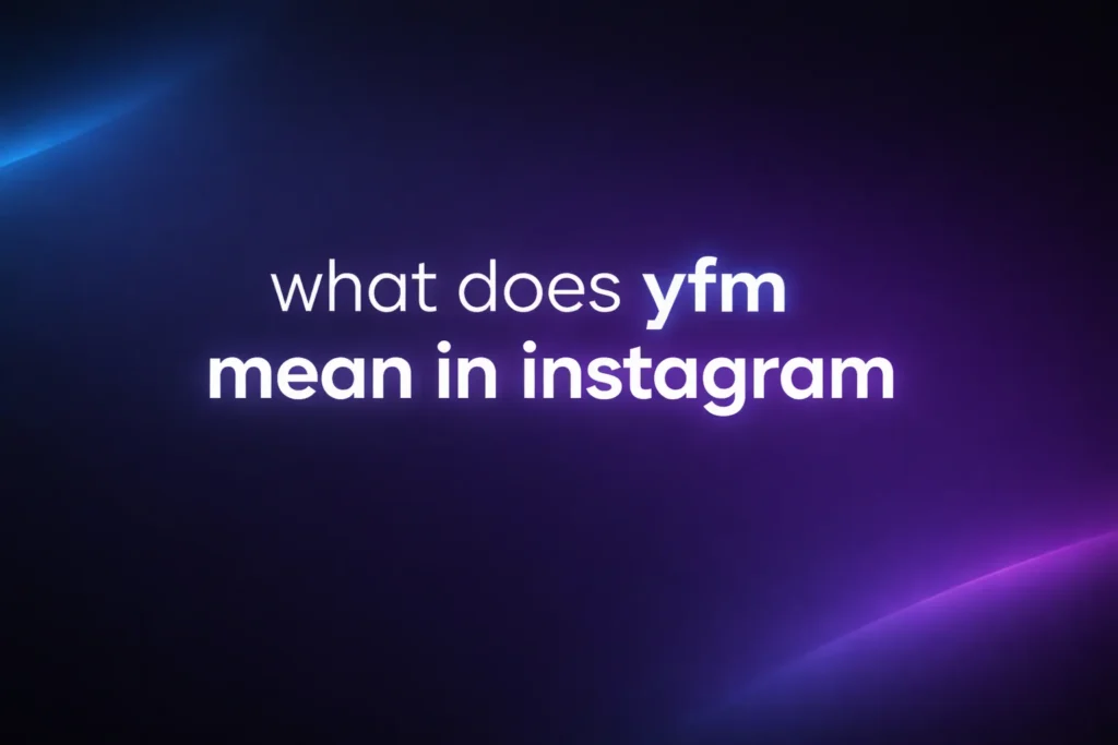 What Does YFM Mean in Instagram? Understanding This Popular Social Media Slang