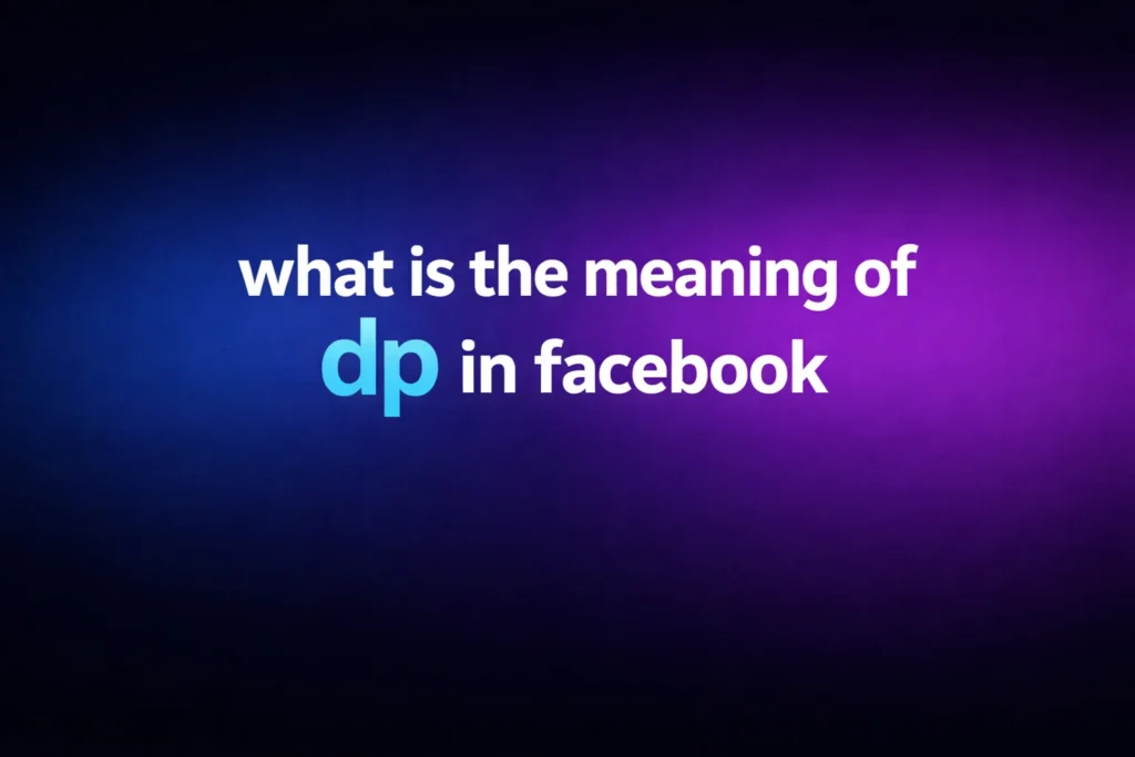 What Is the Meaning of DP in Facebook? A Simple Guide to Understanding DP