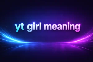YT Girl Meaning: What Does “YT Girl” Mean on Social Media?