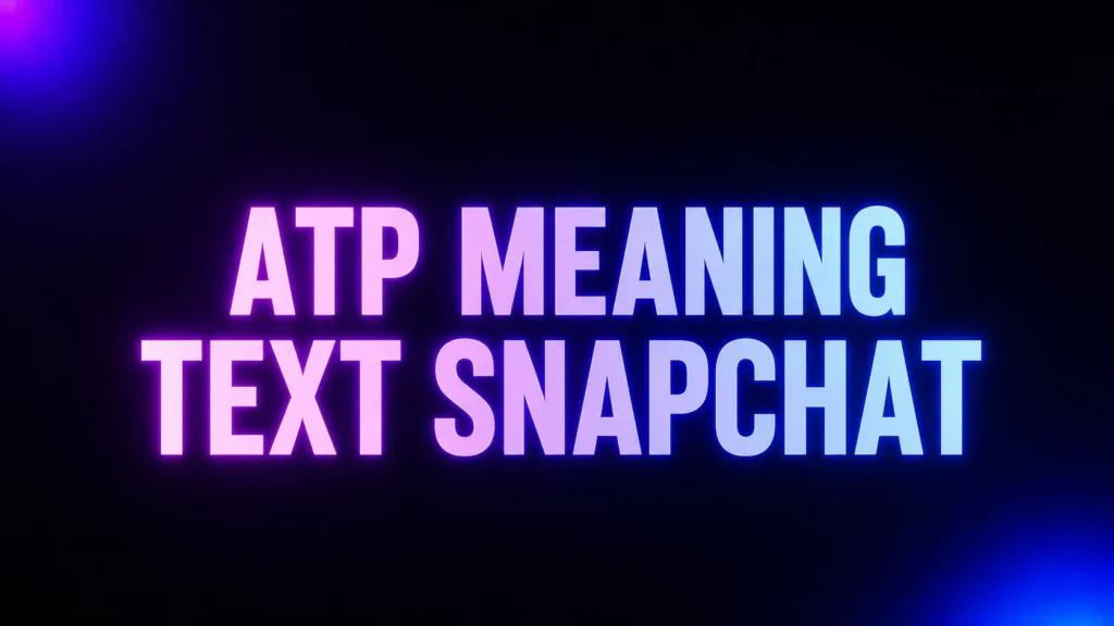 ATP Meaning in Text and Snapchat: What It Really Means