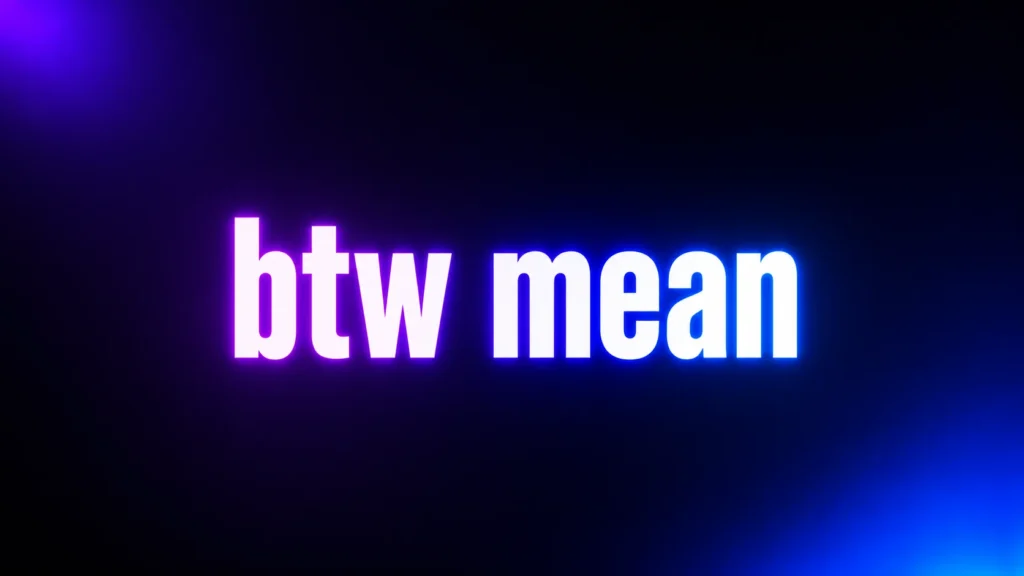 BTW Mean Explained: What “By the Way” Really Says in Texts and Online Chats