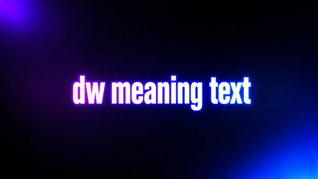 DW Meaning in Text: What It Really Means in Messages, Social Media, and Online Chats