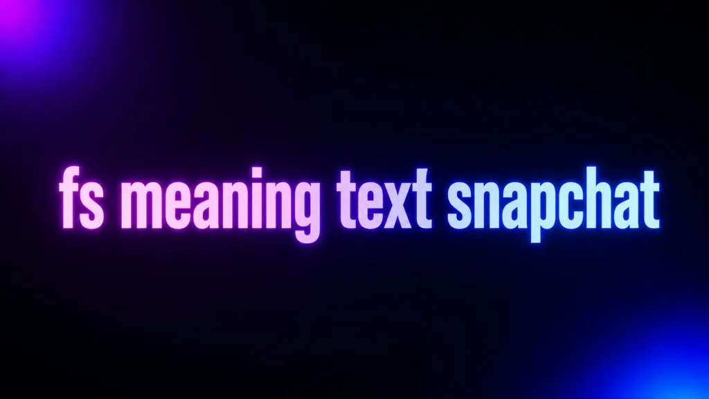 FS Meaning in Text on Snapchat: What It Really Means and How to Reply