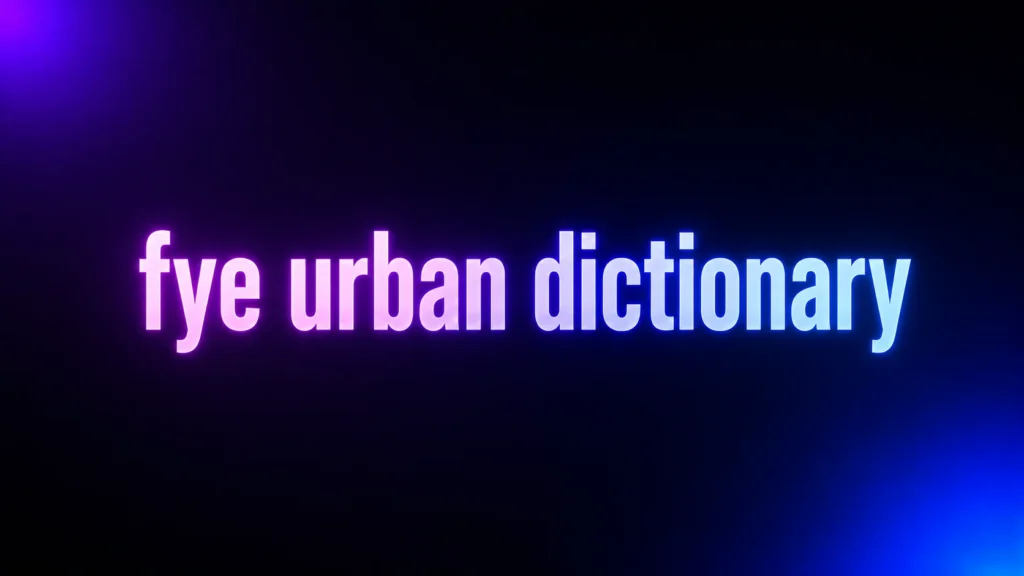 Fye Urban Dictionary Meaning: Why People Use It for Anything Impressive
