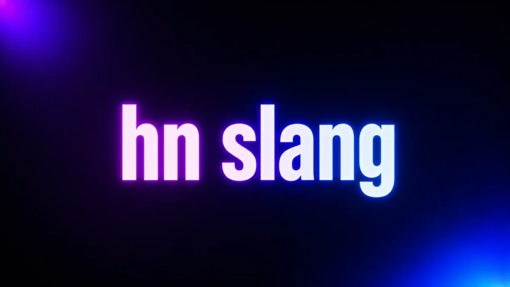 HN Slang Meaning: Does It Mean “Hell No” or “Yes” in a Text?