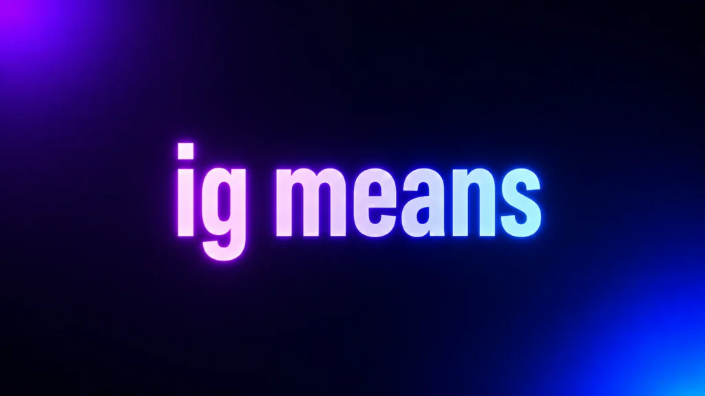 IG Means What? The Real Meaning of This Common Texting Slang