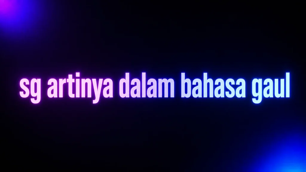 SG Artinya dalam Bahasa Gaul: Meaning, Examples, and Why Context Matters