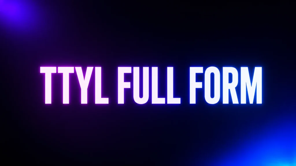 TTYL Full Form: What Does TTYL Mean and How Is It Used in Texting?
