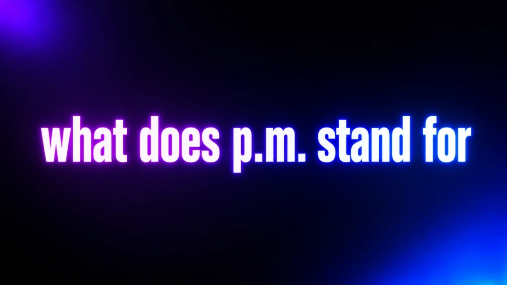 What Does P.M. Stand For? Meaning, Origin, and How It's Used Every Day