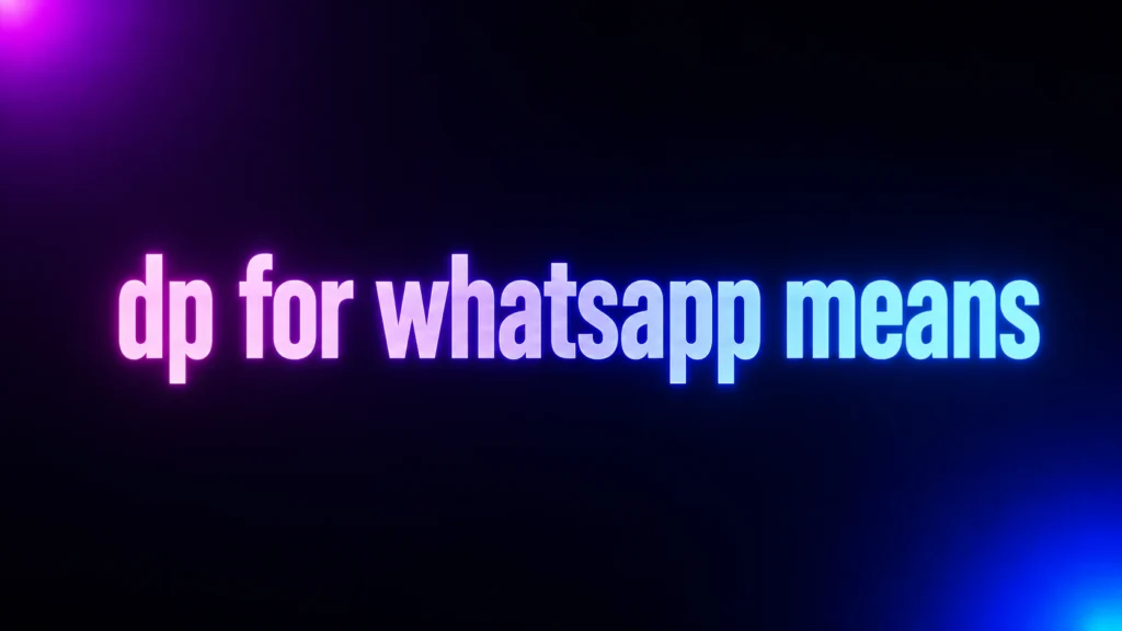 DP for WhatsApp Means: What It Really Stands For and How People Use It