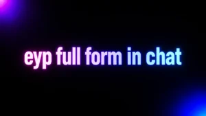 EYP Full Form in Chat: What Does EYP Really Mean in Text and TikTok?