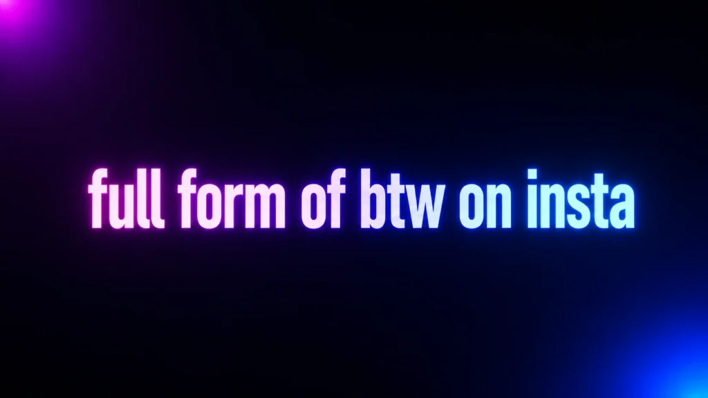 Full Form of BTW on Insta: What It Really Means in DMs and Comments