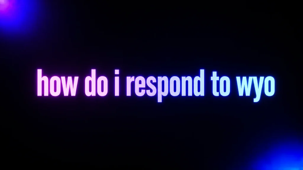 How Do I Respond to WYO? Natural Replies for Every Situation