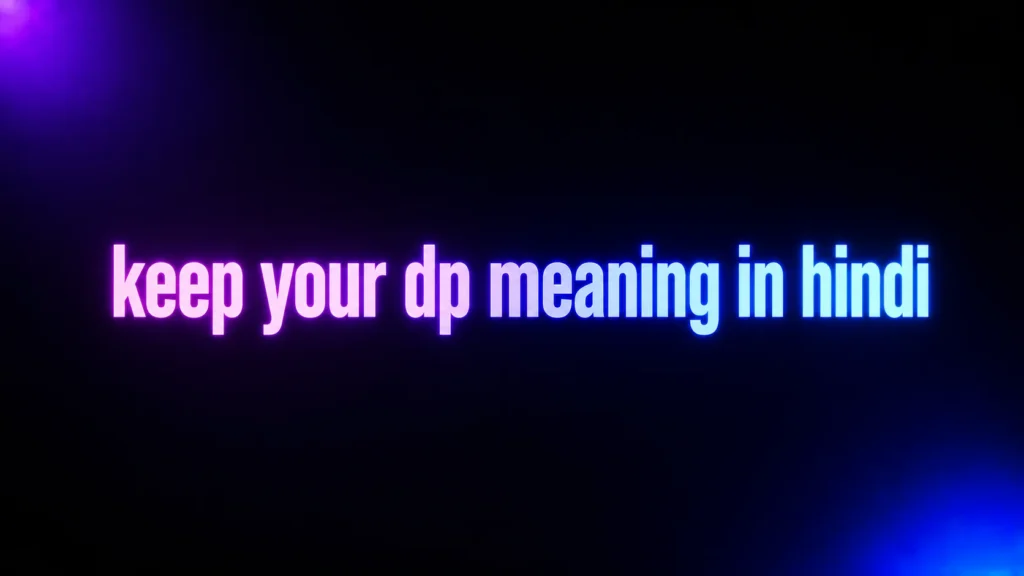 Keep Your DP Meaning in Hindi: What This Phrase Really Means Online