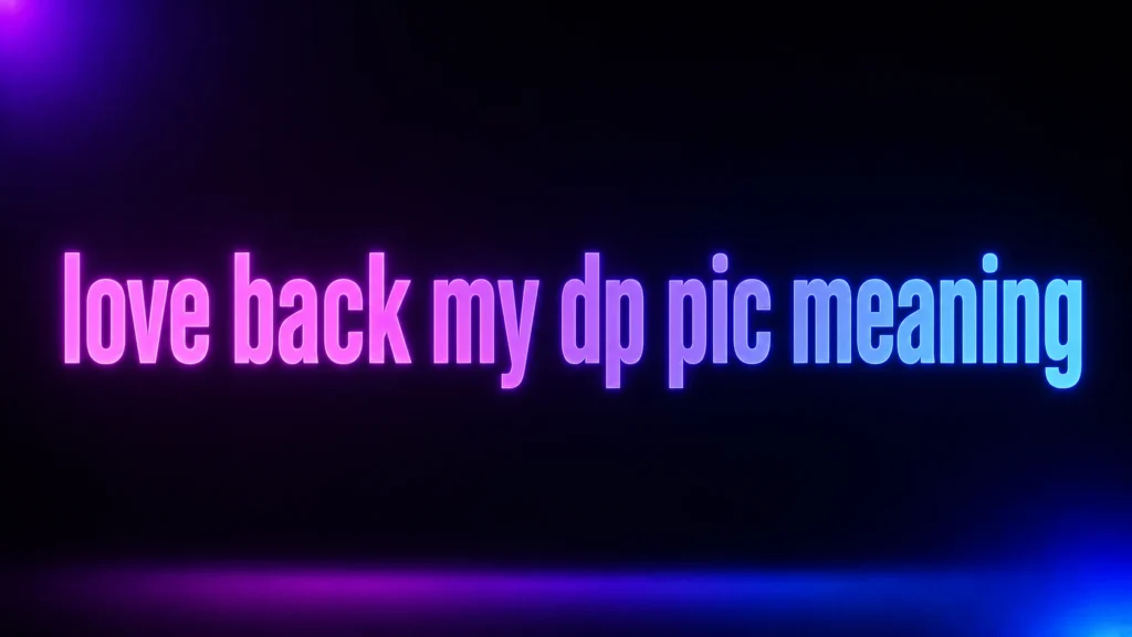 Love Back My DP Pic Meaning: Is It a Compliment or a Request?