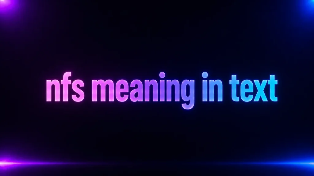 NFS Meaning in Text: What Does NFS Really Mean in Messages and Social Media?