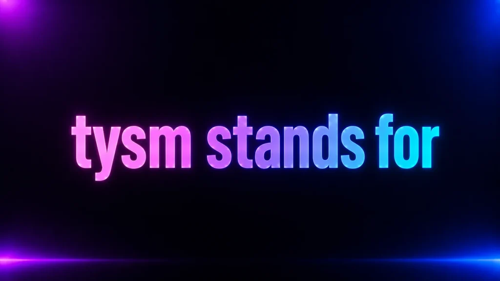 TYSM Stands For What? Meaning, Examples, and How to Use It Naturally