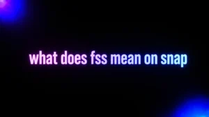 What Does FSS Mean on Snap? The Real Meaning, Examples, and How to Use It
