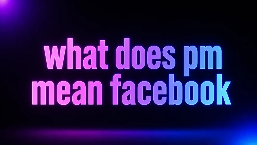 What Does PM Mean on Facebook? The Private Message Meaning Explained