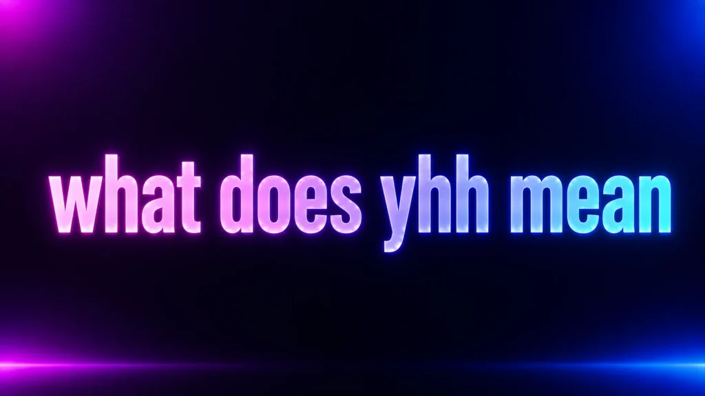 What Does YHH Mean? The Texting Meaning Explained With Real Examples