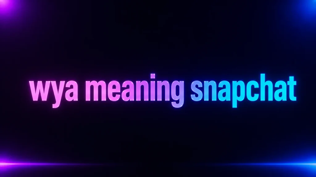 WYA Meaning Snapchat: What Does WYA Mean and How Should You Reply?